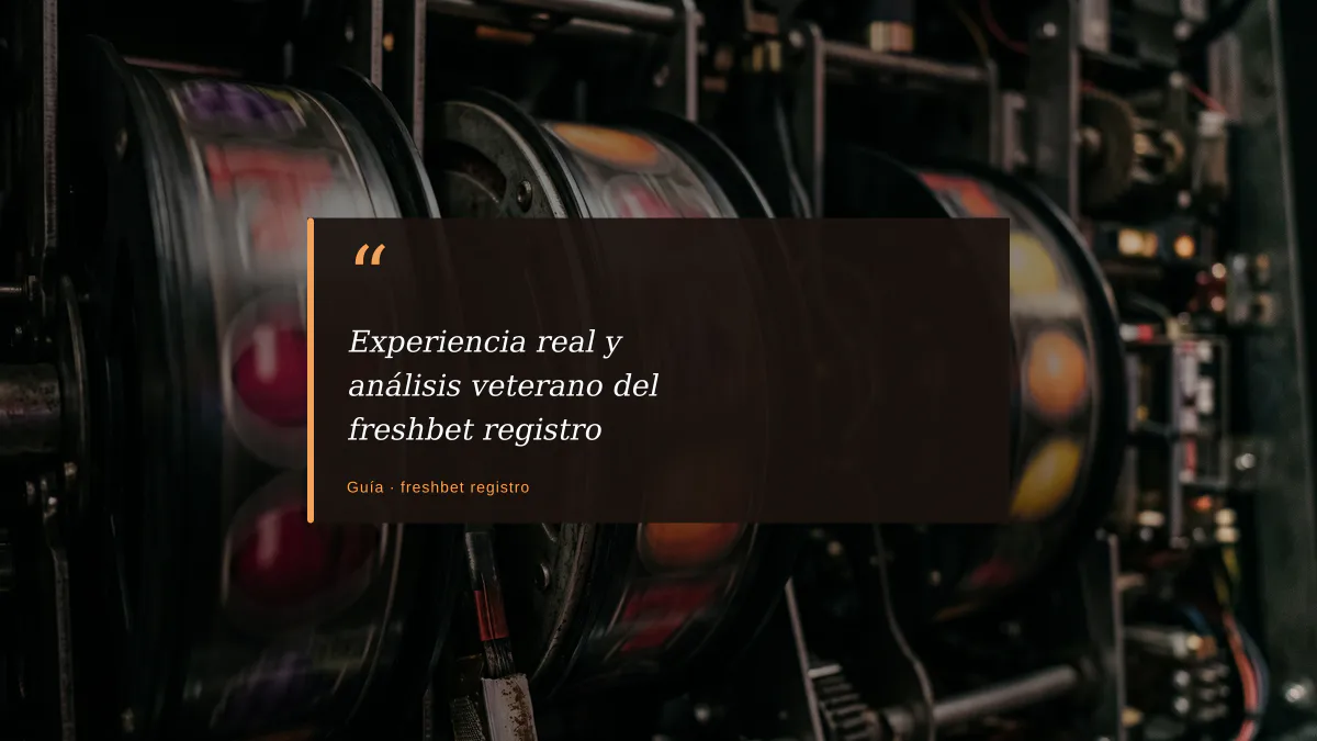 Experiencia real y análisis veterano del freshbet registro