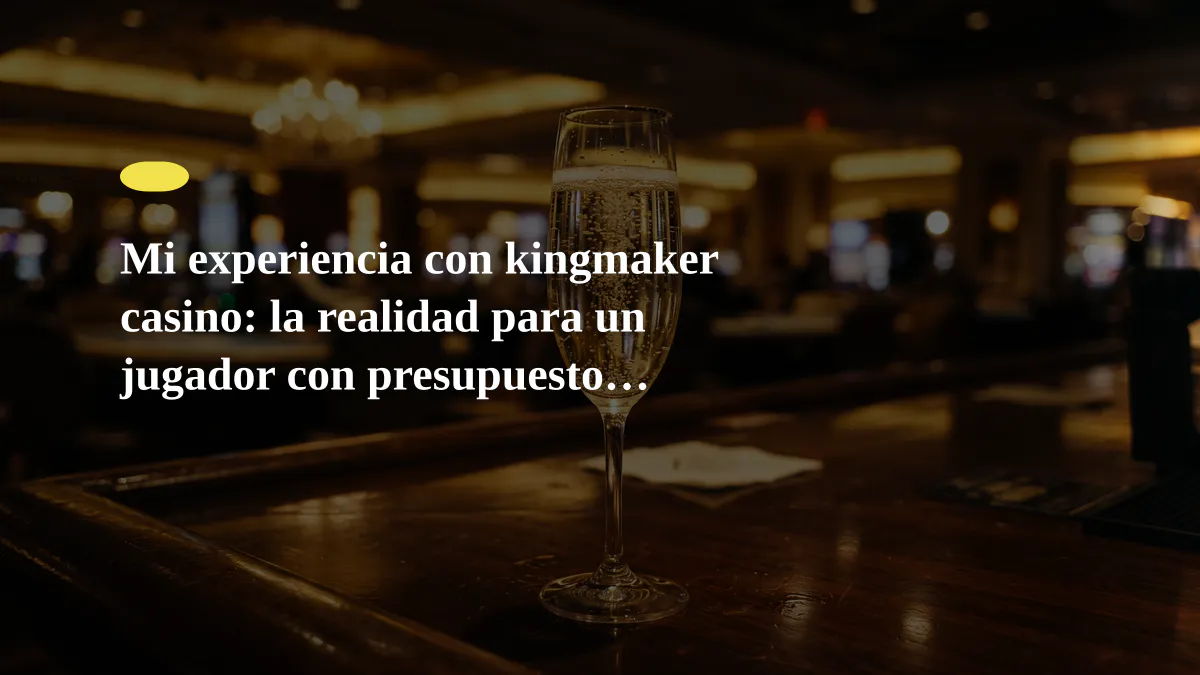 Mi experiencia con kingmaker casino: la realidad para un jugador con presupuesto ajustado