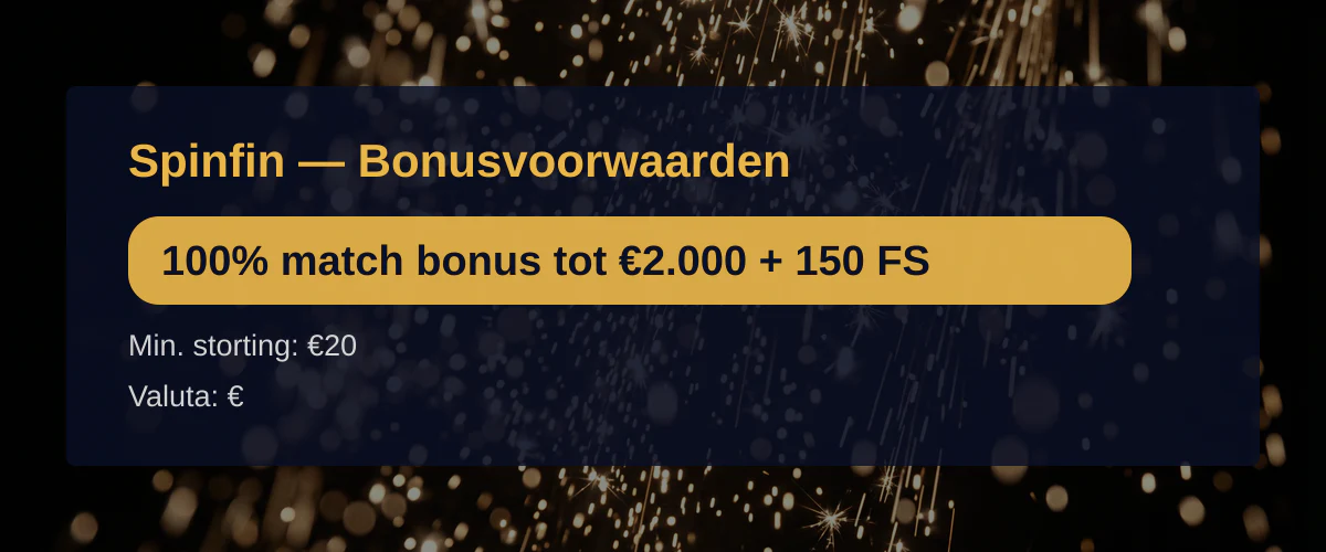 Spinfin — Bonusvoorwaarden: 100% match bonus tot €2.000 + 150 FS