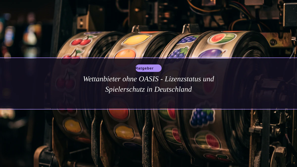Wettanbieter ohne OASIS - Lizenzstatus und Spielerschutz in Deutschland