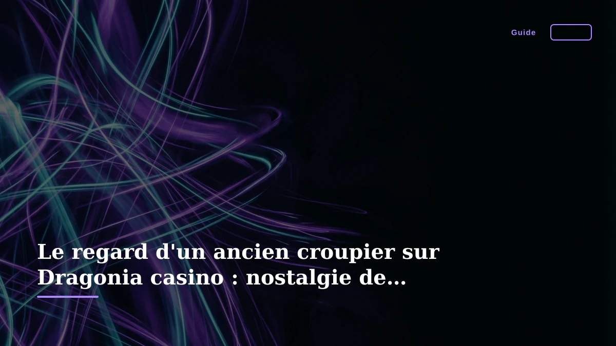 Le regard d'un ancien croupier sur Dragonia casino : nostalgie de l'étiquette et confort du salon