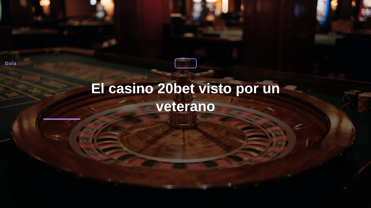 El casino 20bet visto por un veterano