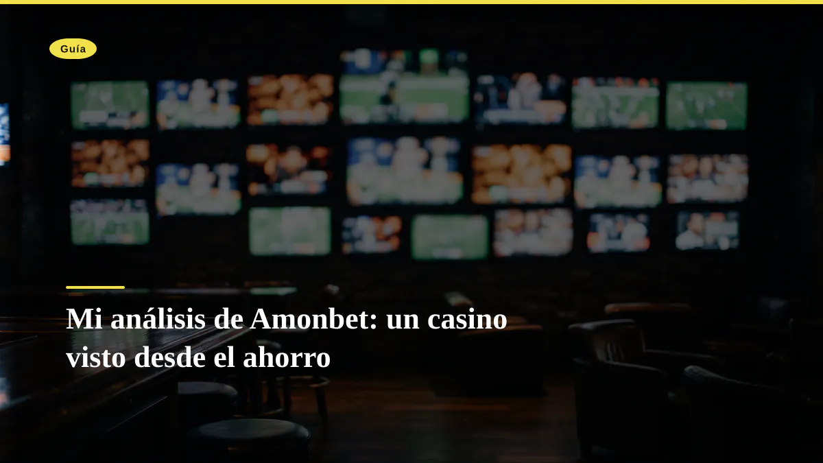 Mi análisis de Amonbet: un casino visto desde el ahorro