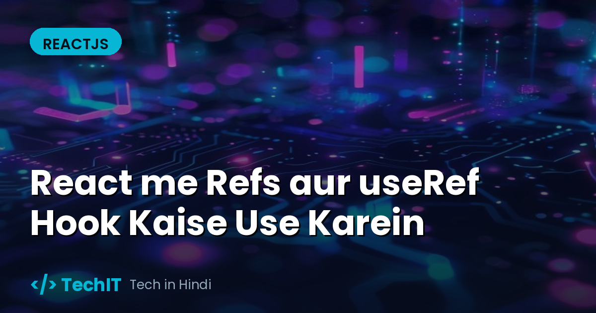 React me Refs aur useRef Hook Kaise Use Karein (in Hindi)