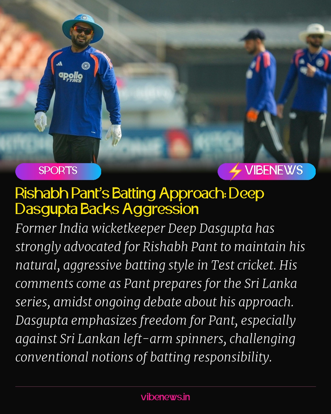 Rishabh Pant’s Batting Approach: Deep Dasgupta Backs Aggression
