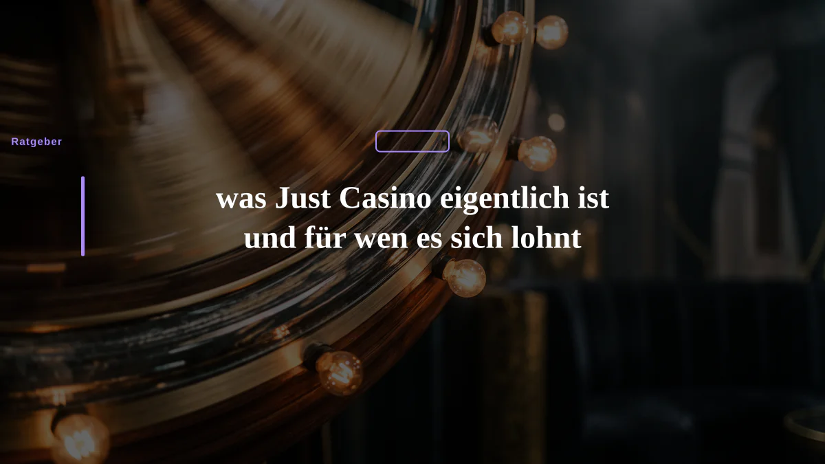 was Just Casino eigentlich ist und für wen es sich lohnt