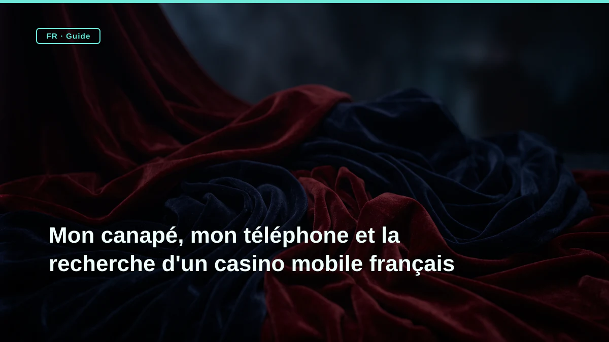 Mon canapé, mon téléphone et la recherche d'un casino mobile français