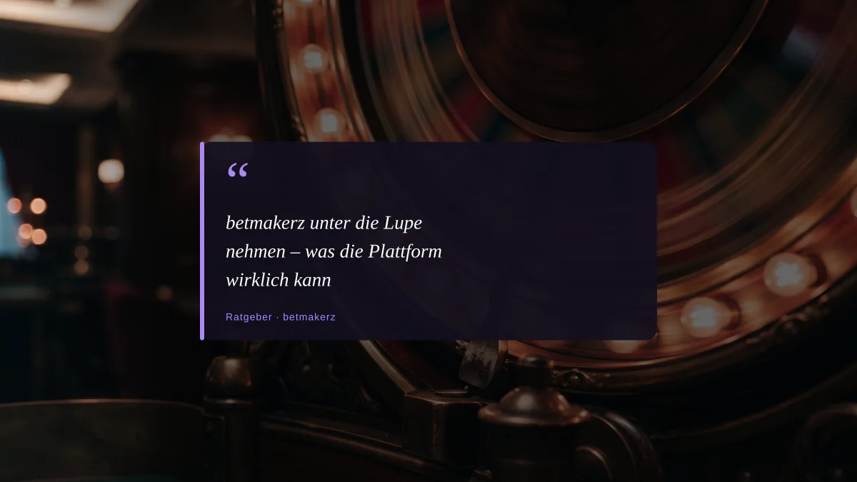 betmakerz unter die Lupe nehmen – was die Plattform wirklich kann