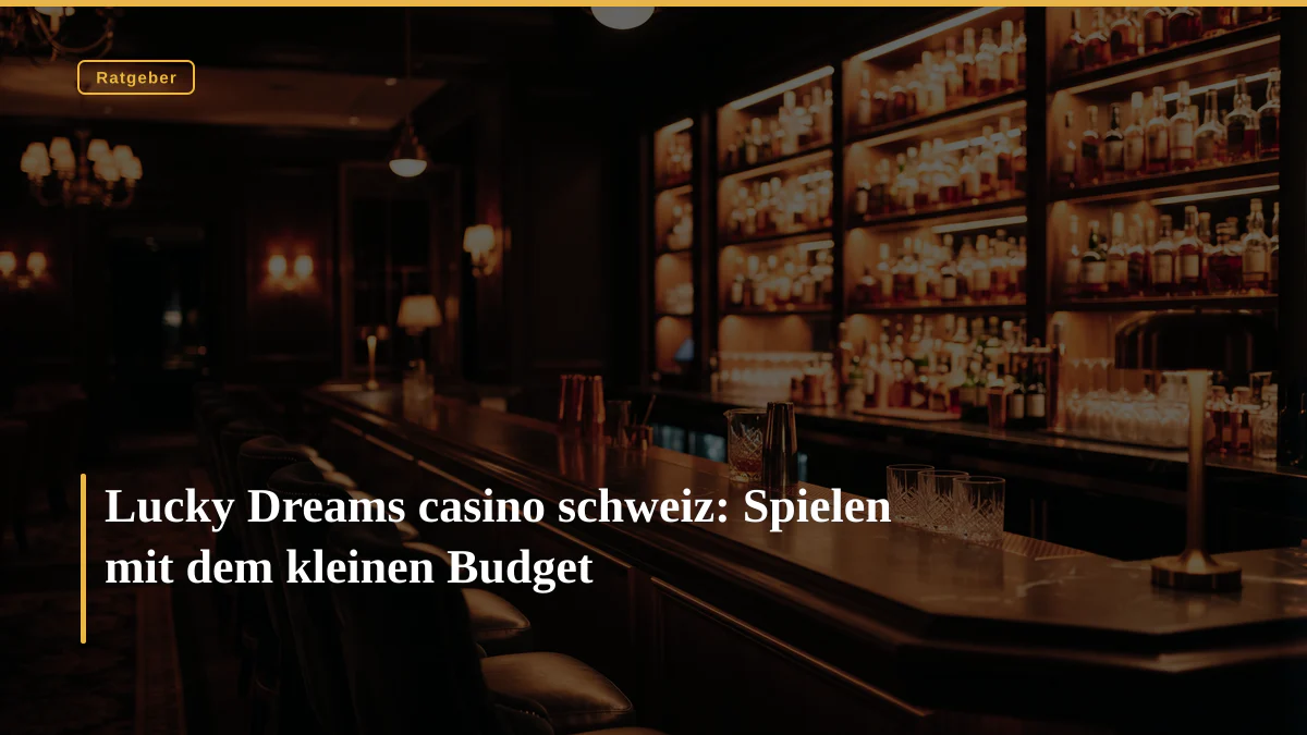 Lucky Dreams casino schweiz: Spielen mit dem kleinen Budget