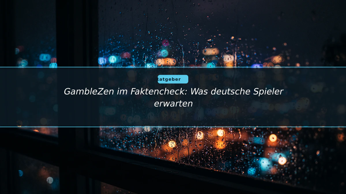 GambleZen im Faktencheck: Was deutsche Spieler erwarten