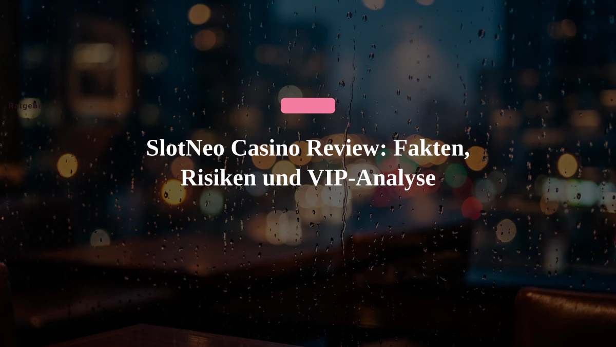SlotNeo Casino Review: Fakten, Risiken und VIP-Analyse