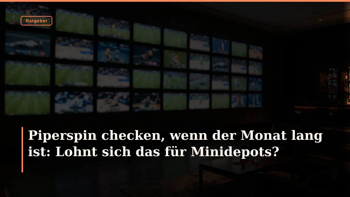 Piperspin checken, wenn der Monat lang ist: Lohnt sich das für Minidepots?