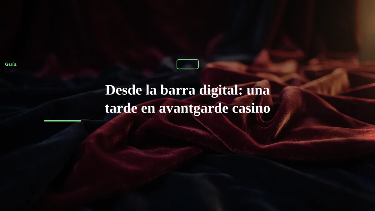 Desde la barra digital: una tarde en avantgarde casino