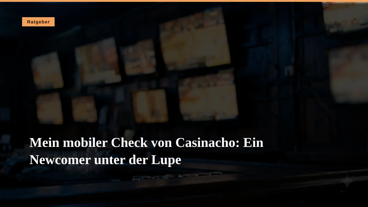 Mein mobiler Check von Casinacho: Ein Newcomer unter der Lupe
