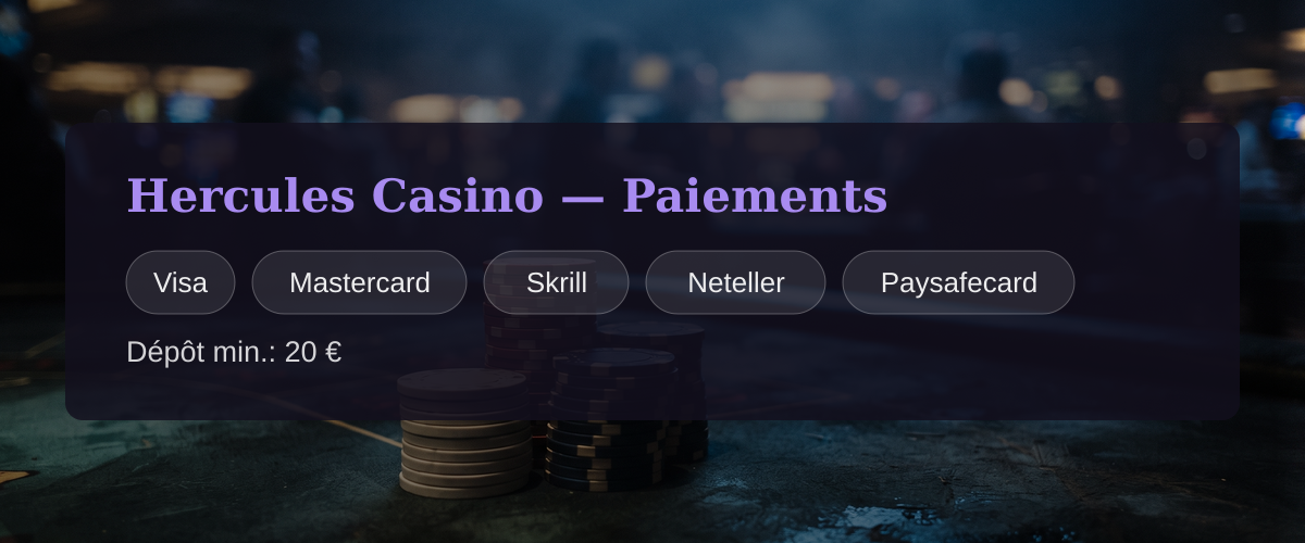 Hercules Casino — Paiements: Visa, Mastercard, Skrill, Neteller, Paysafecard Hercules Casino — Paiements: Visa, Mastercard, Skrill, Neteller, Paysafecard