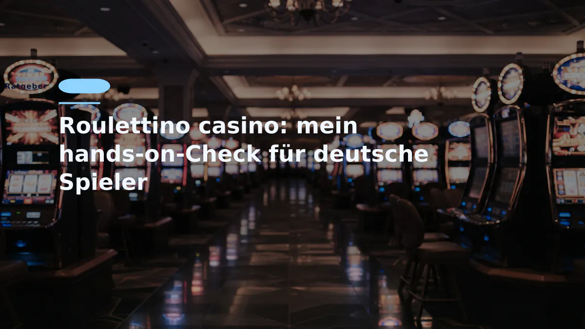 Roulettino casino: mein hands-on-Check für deutsche Spieler
