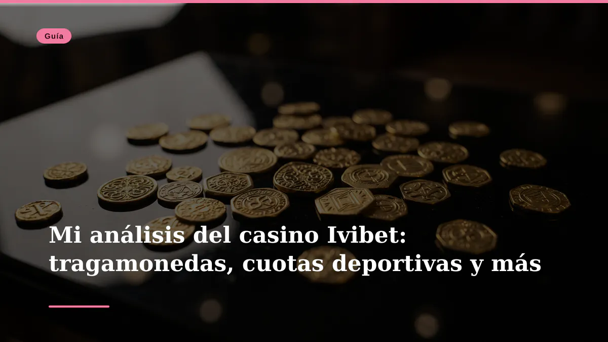 Mi análisis del casino Ivibet: tragamonedas, cuotas deportivas y más