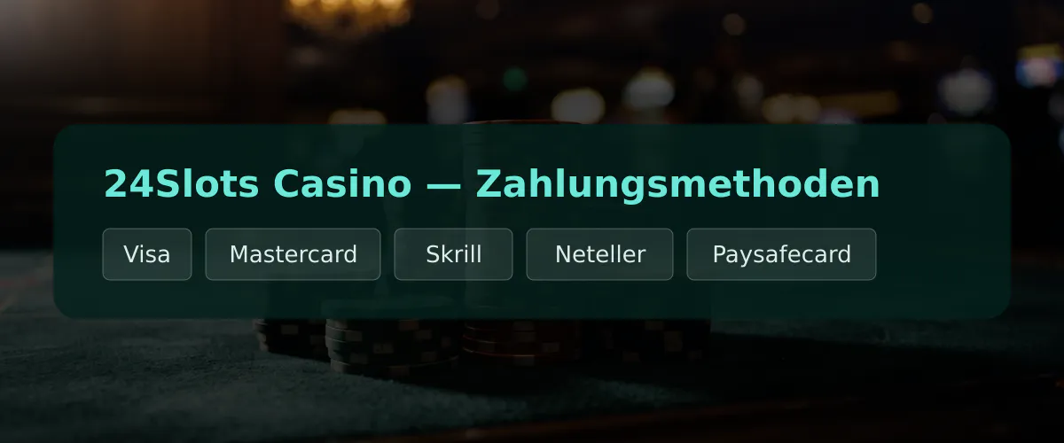 24Slots Casino &mdash; Zahlungsmethoden: Visa, Mastercard, Skrill, Neteller, Paysafecard