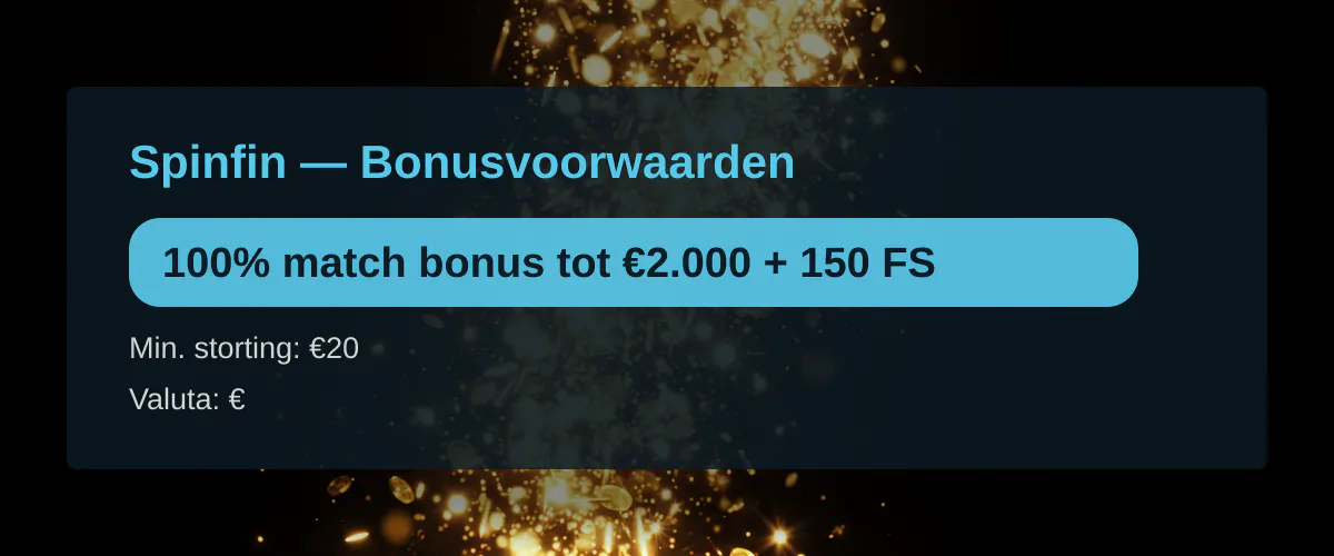 Spinfin — Bonusvoorwaarden: 100% match bonus tot €2.000 + 150 FS