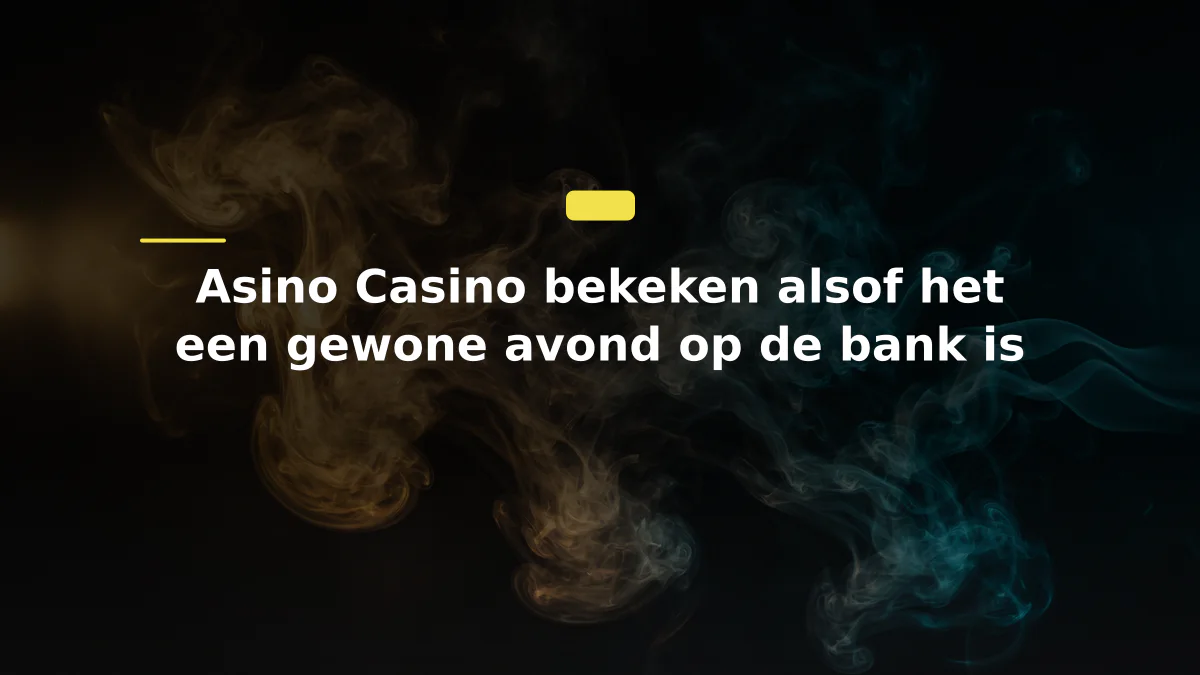 Asino Casino bekeken alsof het een gewone avond op de bank is