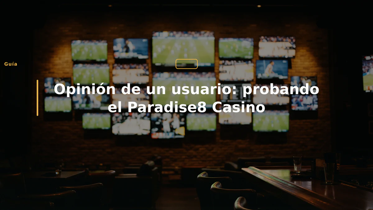 Opinión de un usuario: probando el Paradise8 Casino
