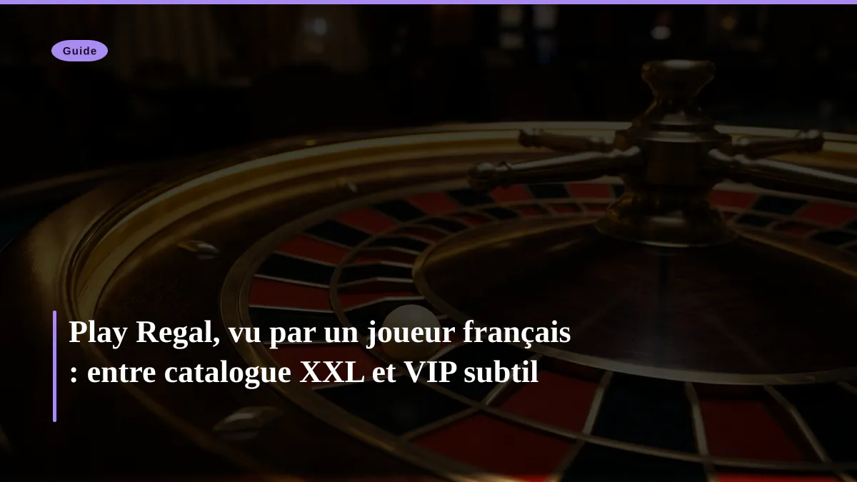 Play Regal, vu par un joueur français : entre catalogue XXL et VIP subtil