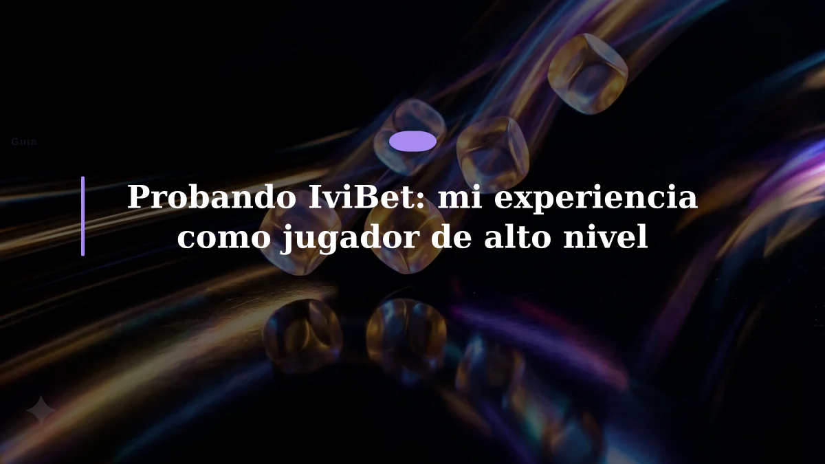 Probando IviBet: mi experiencia como jugador de alto nivel