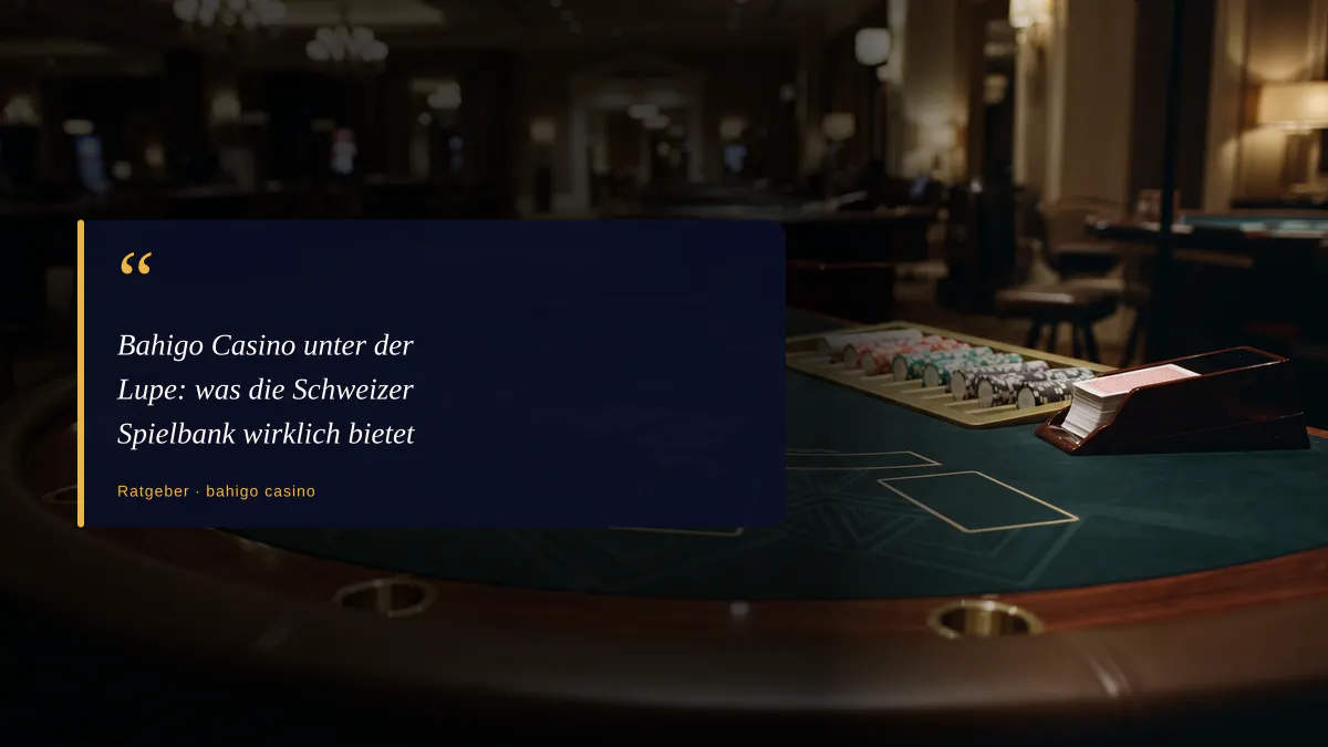 Bahigo Casino unter der Lupe: was die Schweizer Spielbank wirklich bietet
