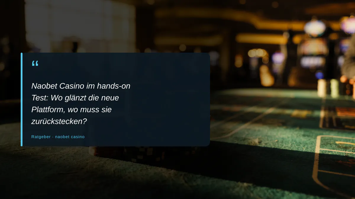 Naobet Casino im hands-on Test: Wo glänzt die neue Plattform, wo muss sie zurückstecken?