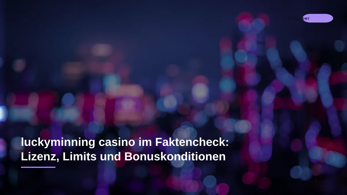 luckyminning casino im Faktencheck: Lizenz, Limits und Bonuskonditionen