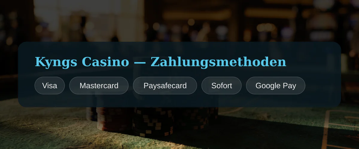 Kyngs Casino — Zahlungsmethoden: Visa, Mastercard, Paysafecard, Sofort, Google Pay