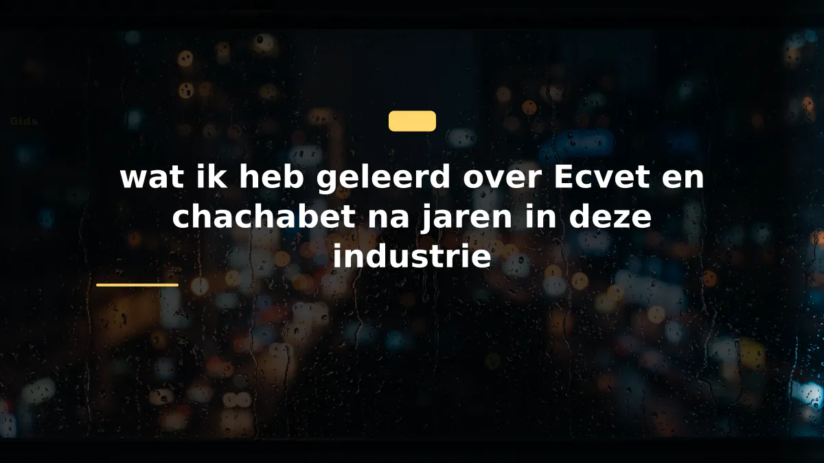 wat ik heb geleerd over Ecvet en chachabet na jaren in deze industrie