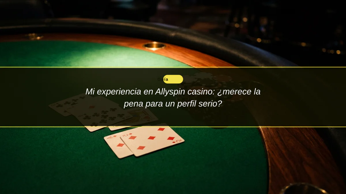 Mi experiencia en Allyspin casino: ¿merece la pena para un perfil serio?