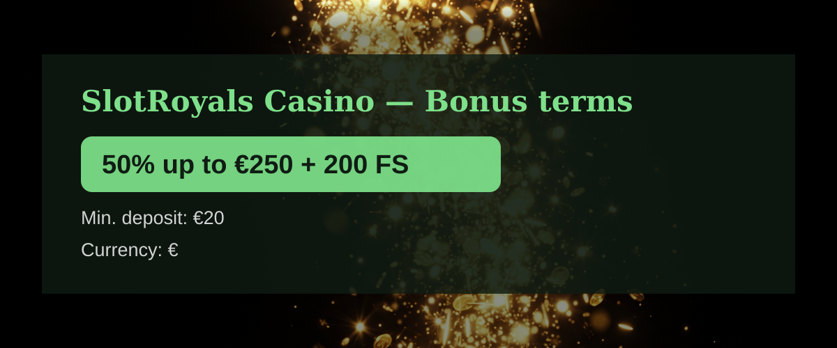 SlotRoyals Casino — Bonus terms: 50% up to €250 + 200 FS SlotRoyals Casino — Bonus terms: 50% up to €250 + 200 FS