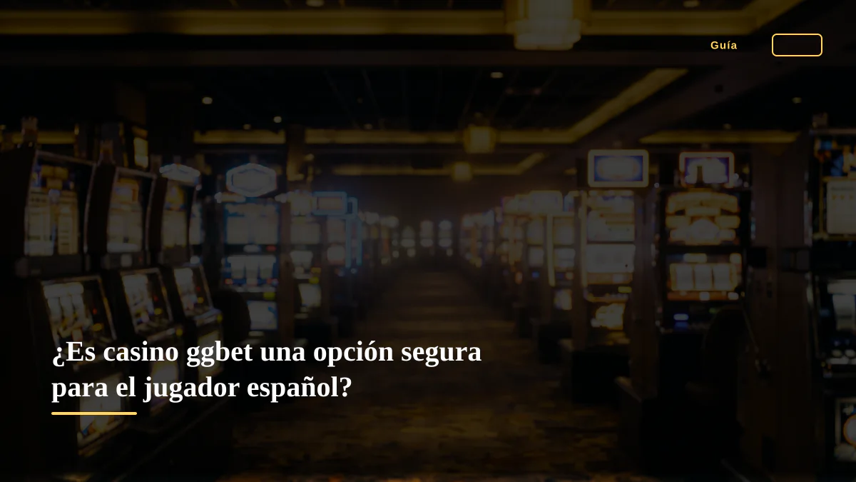 ¿Es casino ggbet una opción segura para el jugador español?