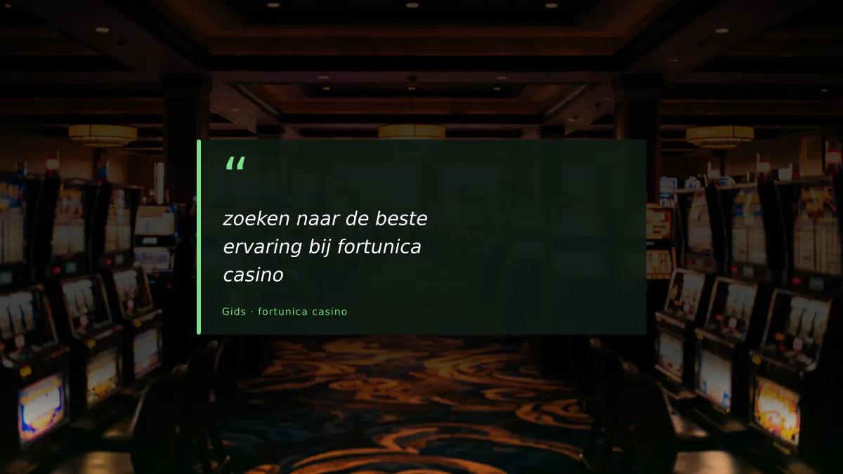 zoeken naar de beste ervaring bij fortunica casino