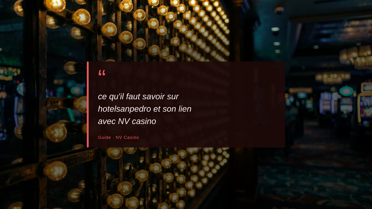 ce qu'il faut savoir sur hotelsanpedro et son lien avec NV casino