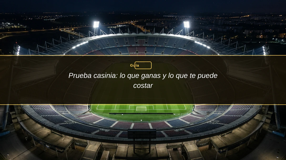 Prueba casinia: lo que ganas y lo que te puede costar
