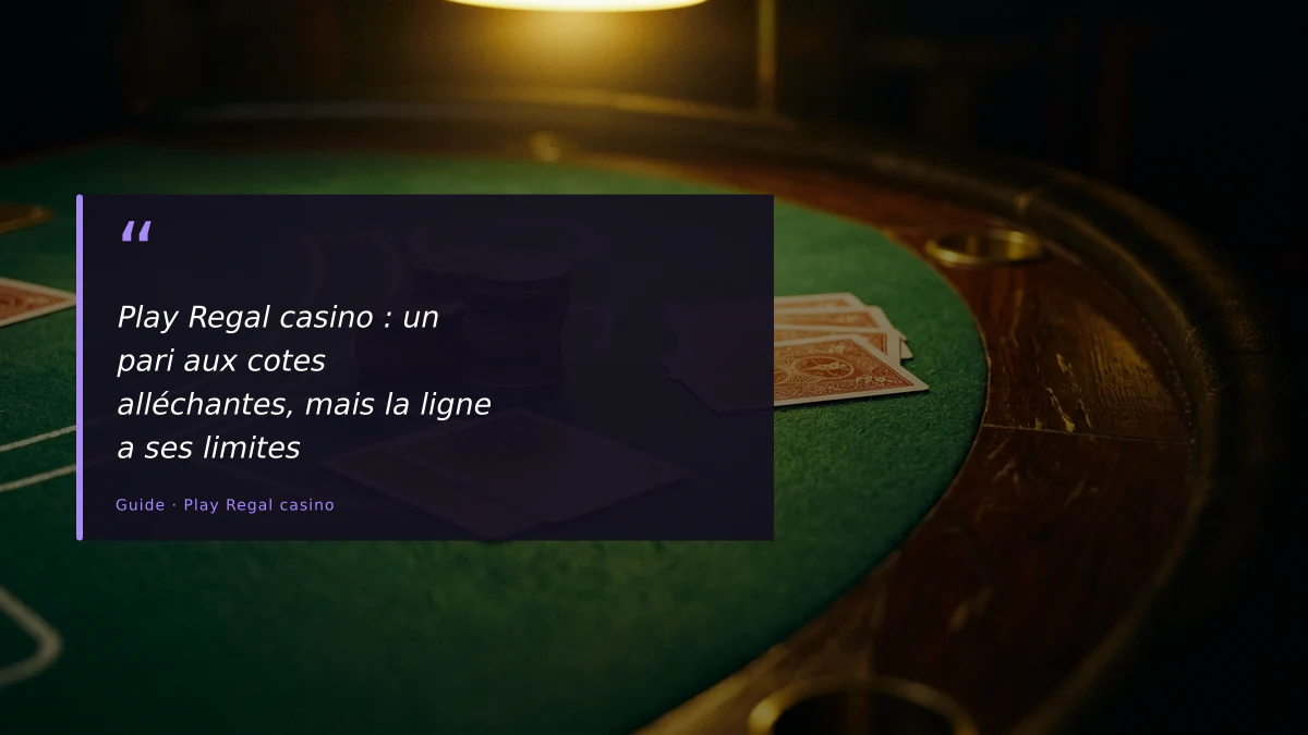 Play Regal casino : un pari aux cotes alléchantes, mais la ligne a ses limites