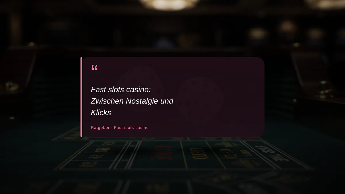 Fast slots casino: Zwischen Nostalgie und Klicks