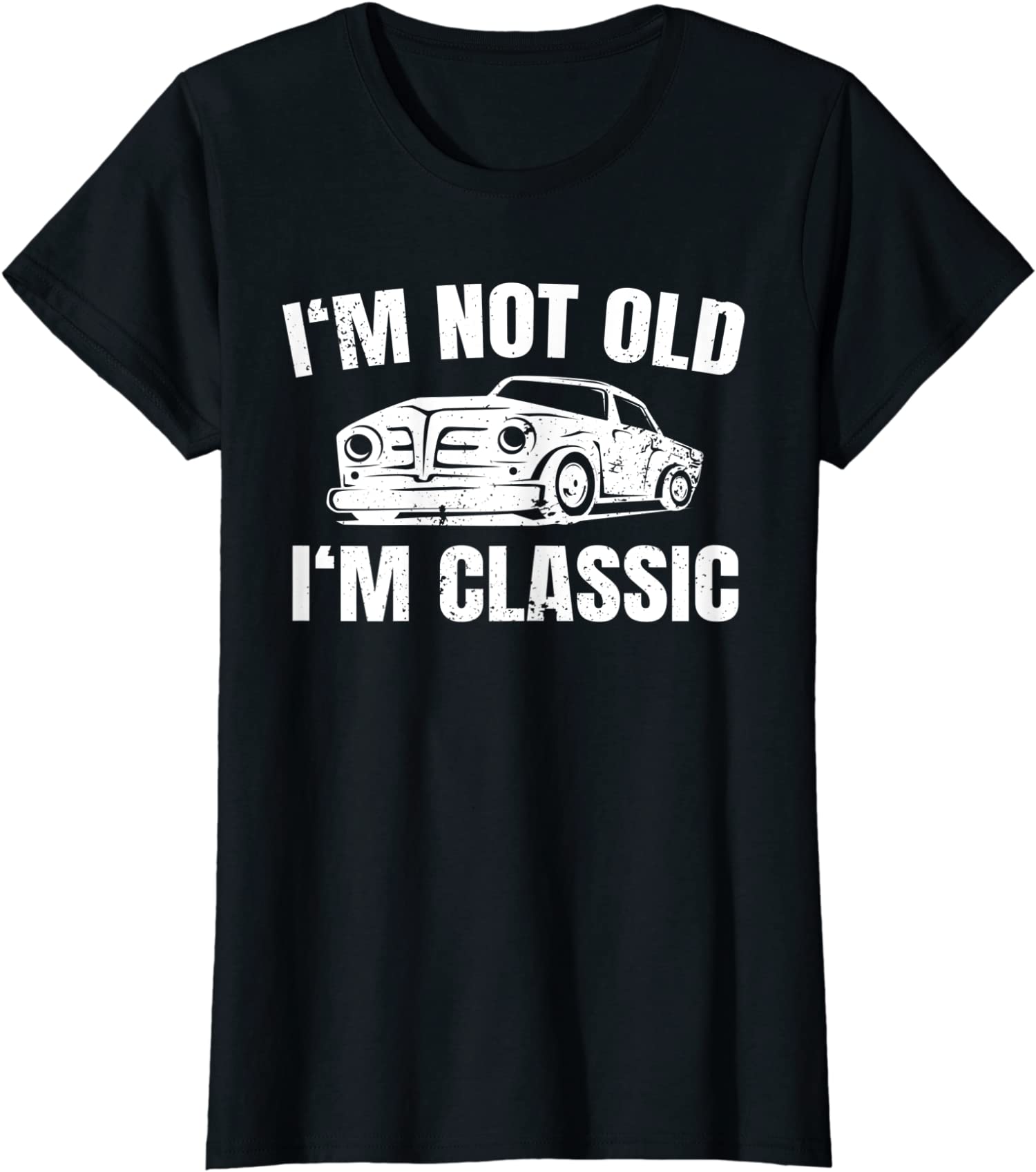 I’m Not Old I’m Classic Funny Car Ladies’ Crewneck T-Shirt