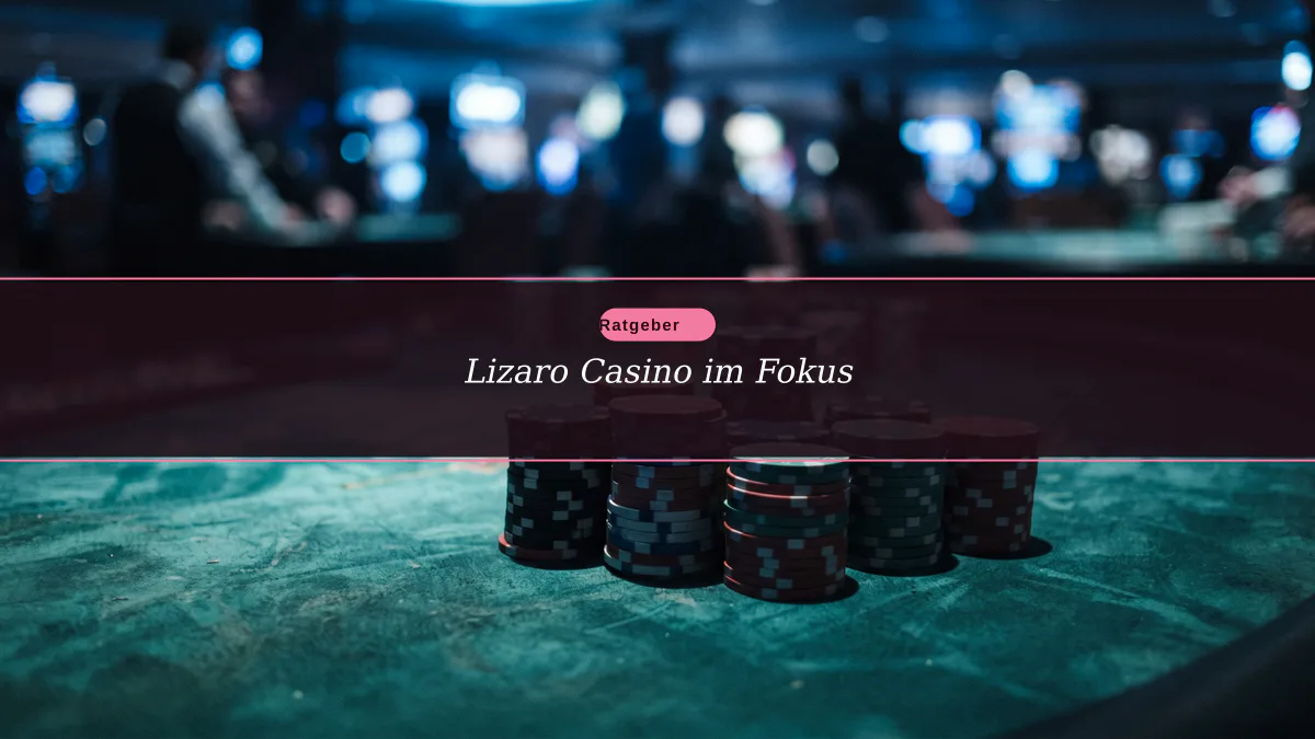 Lizaro Casino im Fokus