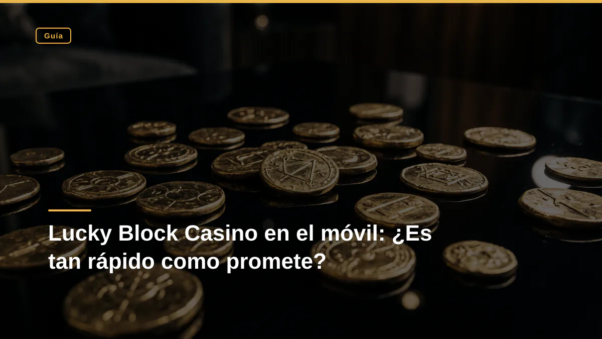 Lucky Block Casino en el móvil: ¿Es tan rápido como promete?