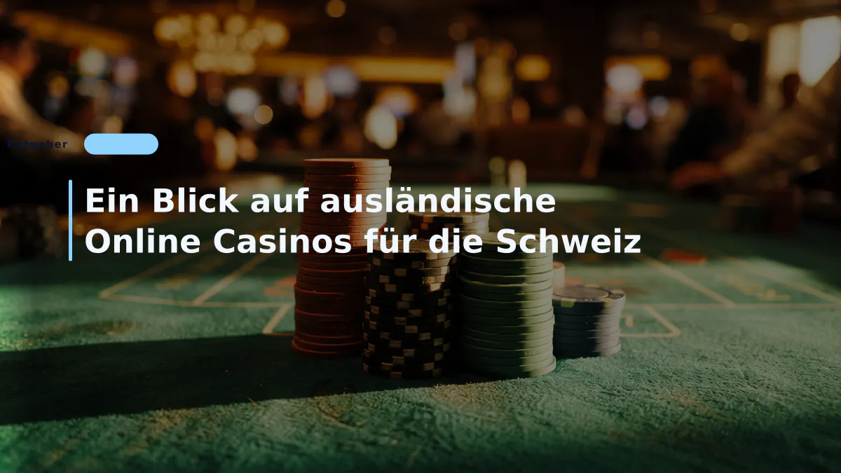 Ein Blick auf ausländische Online Casinos für die Schweiz
