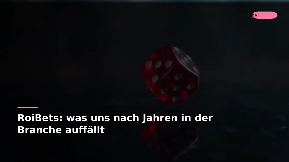 RoiBets: was uns nach Jahren in der Branche auffällt