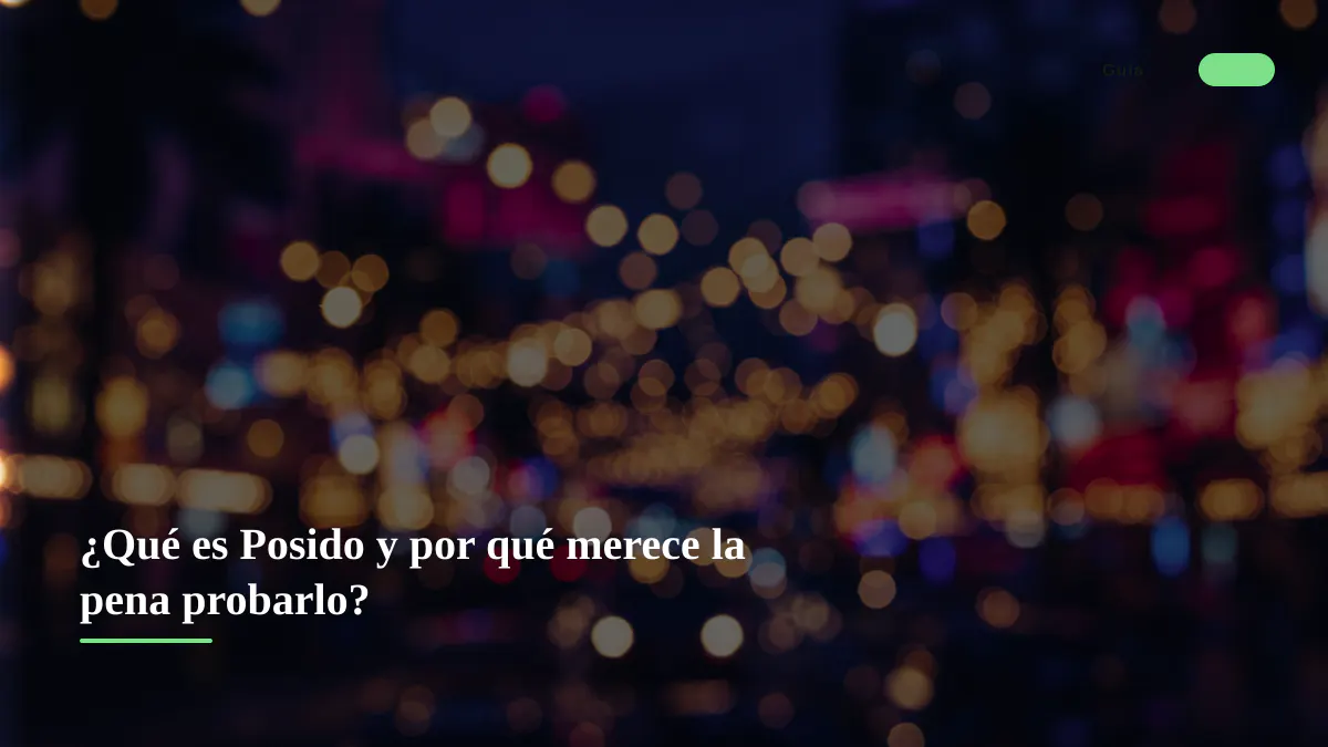 ¿Qué es Posido y por qué merece la pena probarlo?