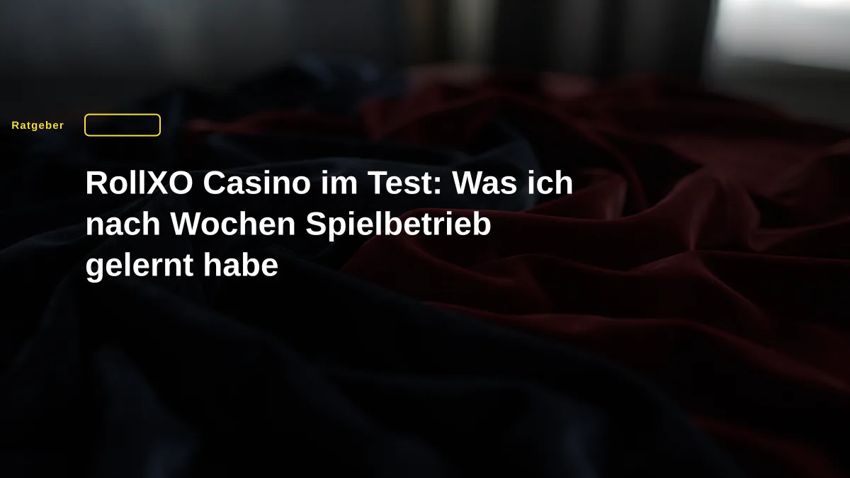 RollXO Casino im Test: Was ich nach Wochen Spielbetrieb gelernt habe