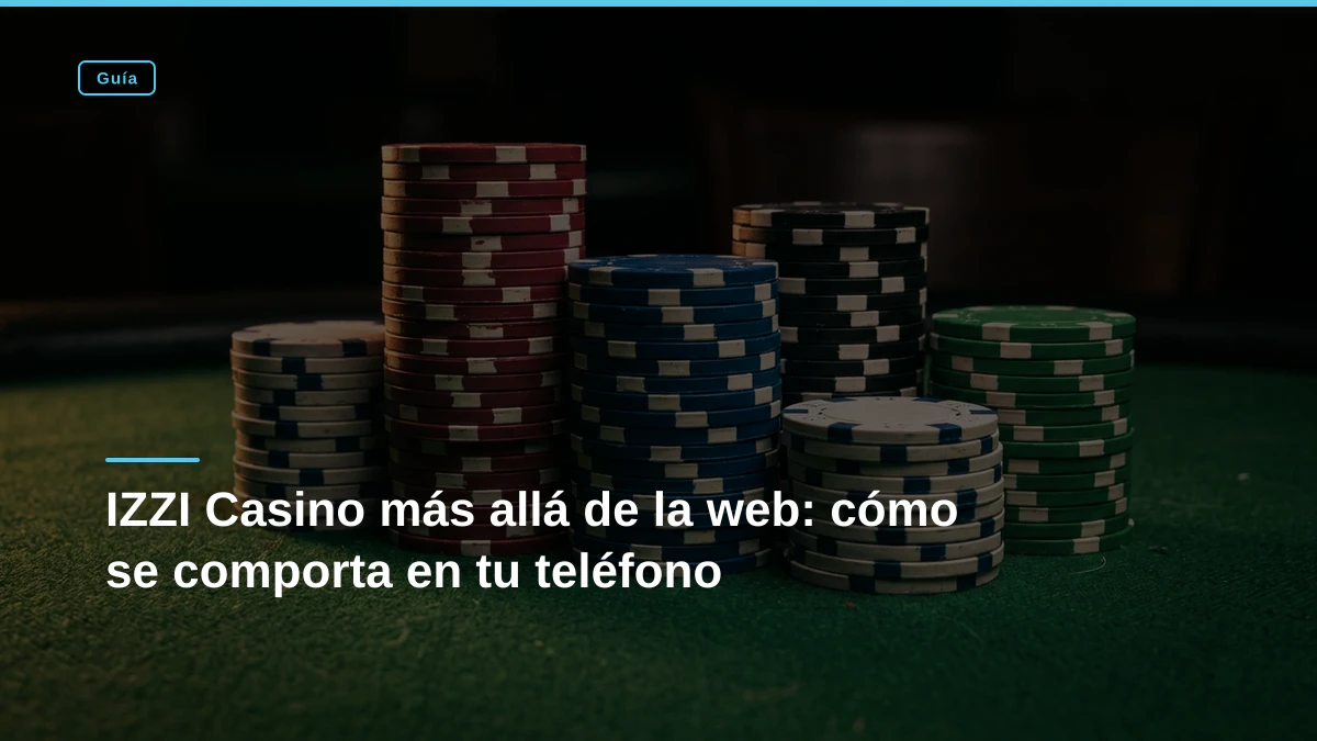 IZZI Casino más allá de la web: cómo se comporta en tu teléfono