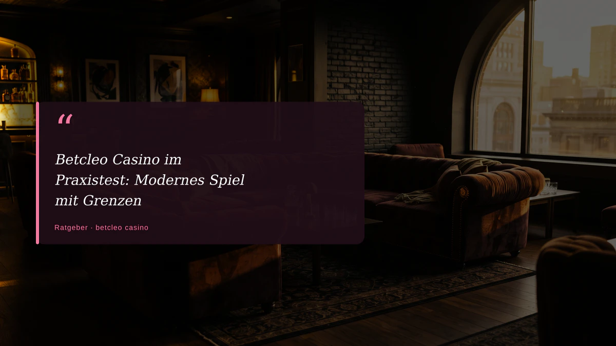 Betcleo Casino im Praxistest: Modernes Spiel mit Grenzen