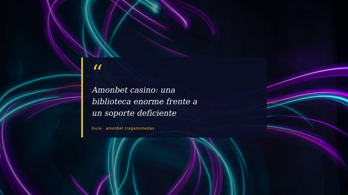 Amonbet casino: una biblioteca enorme frente a un soporte deficiente